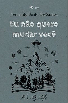 Eu não quero mudar você (eBook, ePUB) - Santos, Leonardo Bento dos