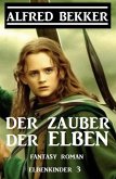 Der Zauber der Elben: Fantasy Roman: Elbenkinder 3 (eBook, ePUB)