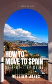 How to Move to Spain: Step-by-Step Guide (eBook, ePUB)