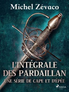 L'Intégrale des Pardaillan - Une série de cape et d'épée (eBook, ePUB) - Zévaco, Michel