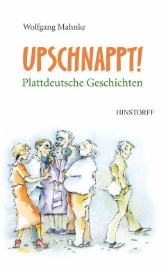 Upschnappt! Plattdeutsche Geschichten - Mahnke, Wolfgang