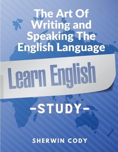 The Art Of Writing and Speaking The English Language - Sherwin Cody