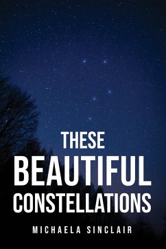 THESE BEAUTIFUL CONSTELLATIONS - Michaela Sinclair