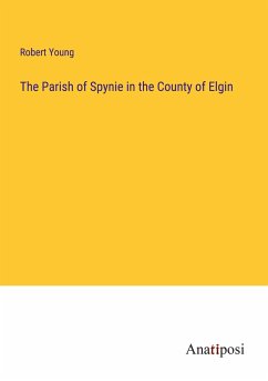 The Parish of Spynie in the County of Elgin - Young, Robert