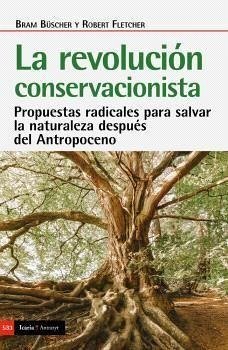 REVOLUCION CONSERVACIONISTA, LA: Propuestas radicales para salvar la naturaleza después del Antropoceno