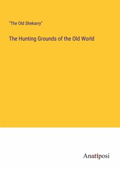 The Hunting Grounds of the Old World - The Old Shekarry