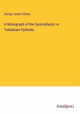 A Monograph of the Gymnoblastic or Tubularian Hydroids
