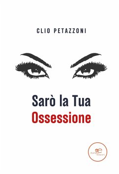 Sarò la tua ossessione (eBook, ePUB) - Petazzoni, Clio