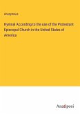 Hymnal According to the use of the Protestant Episcopal Church in the United States of America