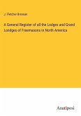 A General Register of all the Lodges and Grand Londges of Freemasons in North America