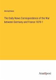 The Daily News Correspondence of the War between Germany and France 1870-1