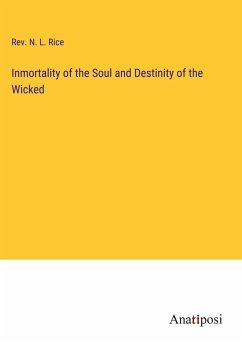 Inmortality of the Soul and Destinity of the Wicked - Rice, Rev. N. L.
