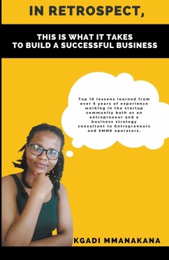 In Retrospect, This is What it Takes to Build a Successful Business - Mmanakana, Kgadi