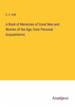 A Book of Memories of Great Men and Women of the Age, from Personal Acquaintance - Hall, S. C.