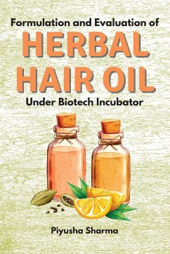 Formulation and Evaluation of Herbal Hair Oil Under Biotech Incubator - Sharma, Piyusha