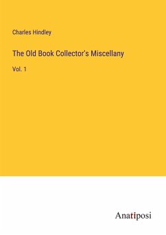 The Old Book Collector's Miscellany - Hindley, Charles