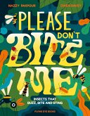 Please Don't Bite Me!: Insects that Buzz, Bite and Sting
