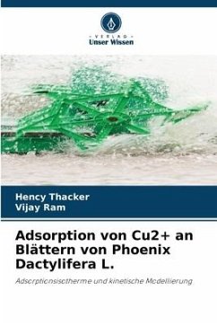 Adsorption von Cu2+ an Blättern von Phoenix Dactylifera L. - Thacker, Hency;Ram, Vijay