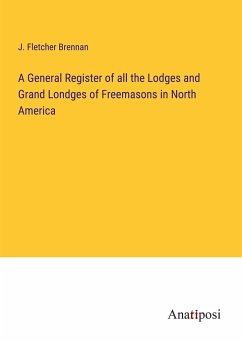 A General Register of all the Lodges and Grand Londges of Freemasons in North America - Brennan, J. Fletcher