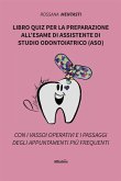 Libro quiz per la preparazione all&quote;esame di assistente di studio odontoiatrico (ASO) (eBook, ePUB)