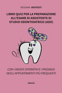 Libro quiz per la preparazione all’esame di assistente di studio odontoiatrico (ASO) (eBook, ePUB) - Mentasti, Rossana