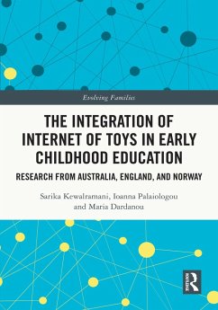 The Integration of Internet of Toys in Early Childhood Education (eBook, ePUB) - Kewalramani, Sarika; Palaiologou, Ioanna; Dardanou, Maria