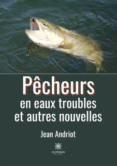 Pêcheurs en eaux troubles et autres nouvelles - Jean Andriot