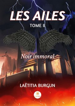Les Ailes: Tome II Noir immoral - Laëtitia Burgun