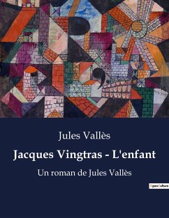 Jacques Vingtras - L'enfant - Vallès, Jules