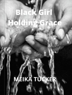 BLACK GIRL HOLDING GRACE (eBook, ePUB) - Tucker, Meika