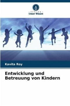 Entwicklung und Betreuung von Kindern - Roy, Kavita