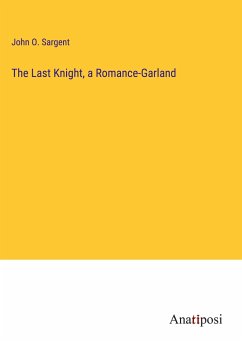 The Last Knight, a Romance-Garland - Sargent, John O.