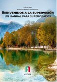 BIENVENIDOS A LA SUPERVISIÓN. UN MANUAL PARA SUPERVISADOS