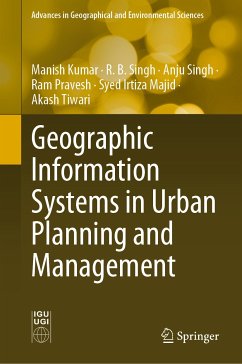 Geographic Information Systems in Urban Planning and Management (eBook, PDF) - Kumar, Manish; Singh, R. B.; Singh, Anju; Pravesh, Ram; Majid, Syed Irtiza; Tiwari, Akash