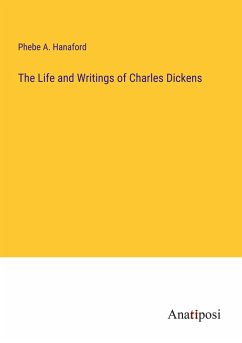 The Life and Writings of Charles Dickens - Hanaford, Phebe A.