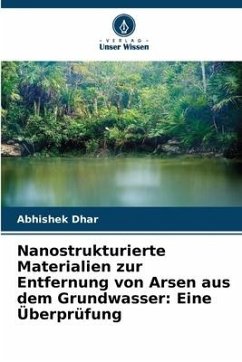 Nanostrukturierte Materialien zur Entfernung von Arsen aus dem Grundwasser: Eine Überprüfung - Dhar, Abhishek