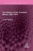 The History of the Yorkshire Miners 1881-1918 (eBook, PDF)