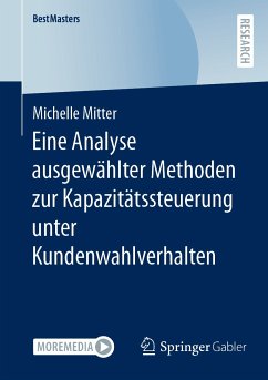 Eine Analyse ausgewählter Methoden zur Kapazitätssteuerung unter Kundenwahlverhalten (eBook, PDF) - Mitter, Michelle