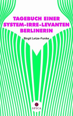 TAGEBUCH EINER SYSTEM-IRRE-LEVANTEN BERLINERIN (eBook, PDF) - Letze-Funke, Birgit