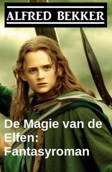 De Magie van de Elfen: Fantasyroman (eBook, ePUB)
