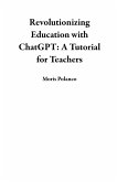 Revolutionizing Education with ChatGPT: A Tutorial for Teachers (eBook, ePUB)