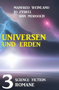 Universen und Erden: 3 Science Fiction Romane (eBook, ePUB) - Weinland, Manfred; Zybell, Jo; Murdoch, Ann