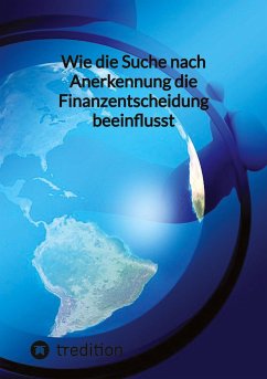 Wie die Suche nach Anerkennung die Finanzentscheidung beeinflusst - Moritz