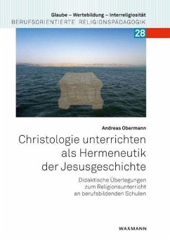 Christologie unterrichten als Hermeneutik der Jesusgeschichte - Obermann, Andreas