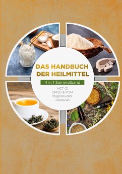 Das Handbuch der Heilmittel - 4 in 1 Sammelband: MCT-Öl   DMSO & MSM   Magnesiumöl   Jiaogulan