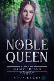 A Noble Queen (Magic Dreams, #2) (eBook, ePUB) A Noble Queen (Magic Dreams, #2) (eBook, ePUB)