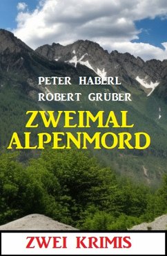 Zweimal Alpenmord: Zwei Krimis (eBook, ePUB) - Gruber, Robert; Haberl, Peter