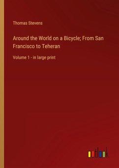 Around the World on a Bicycle; From San Francisco to Teheran - Stevens, Thomas