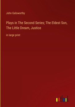 Plays in The Second Series; The Eldest Son, The Little Dream, Justice