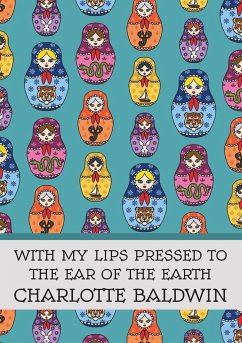 With My Lips Pressed to the Ear of the Earth - Baldwin, Charlotte